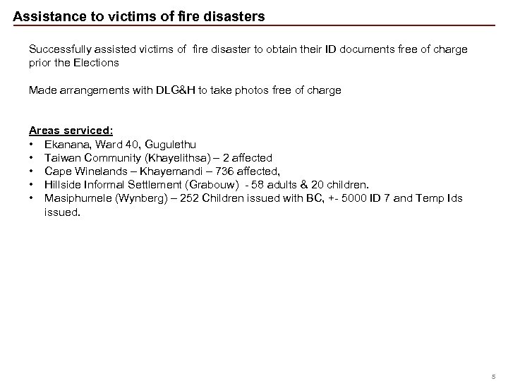Assistance to victims of fire disasters Successfully assisted victims of fire disaster to obtain