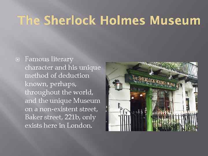 The Sherlock Holmes Museum Famous literary character and his unique method of deduction known,