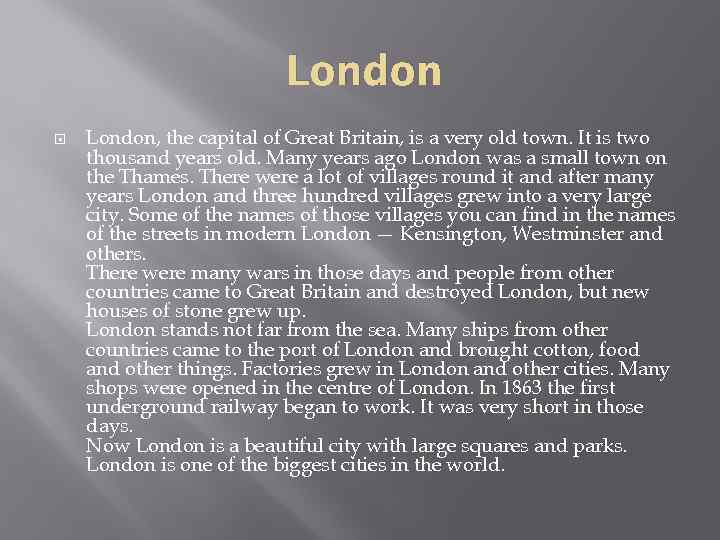 London London, the capital of Great Britain, is a very old town. It is