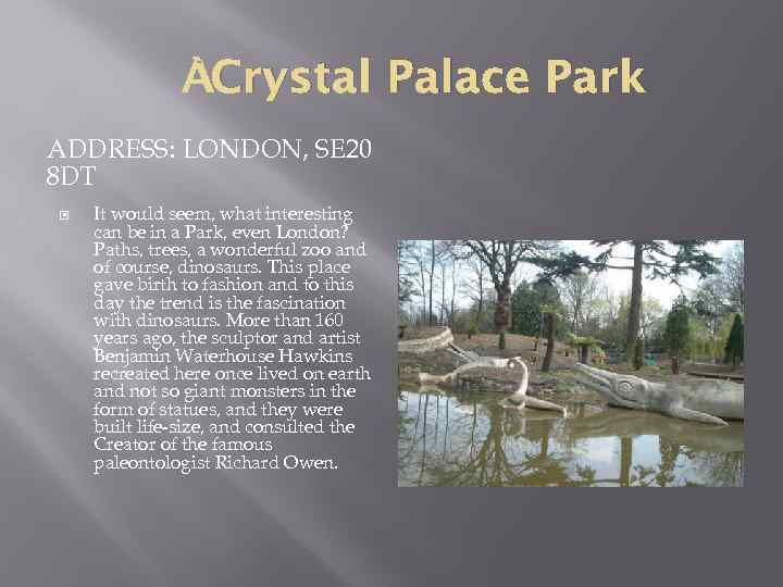  Crystal Palace Park ADDRESS: LONDON, SE 20 8 DT It would seem, what