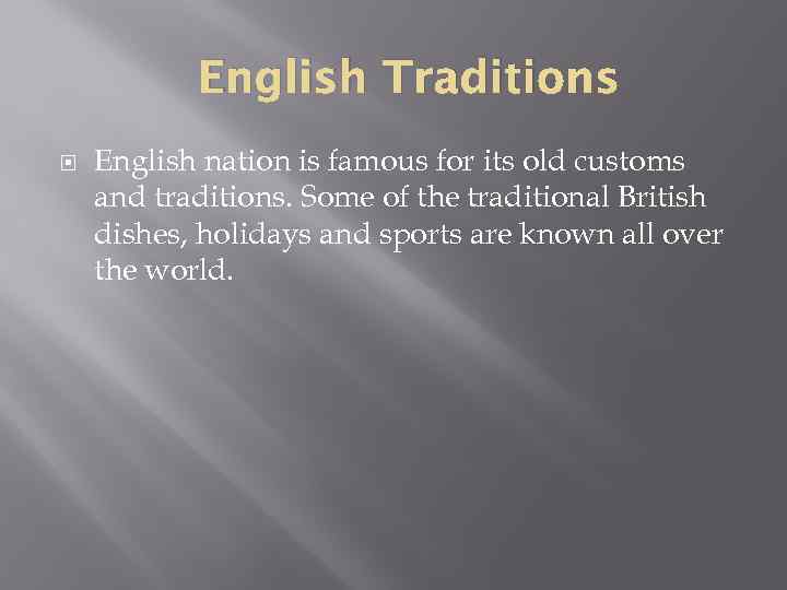 English Traditions English nation is famous for its old customs and traditions. Some of