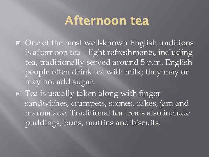 Afternoon tea One of the most well-known English traditions is afternoon tea – light