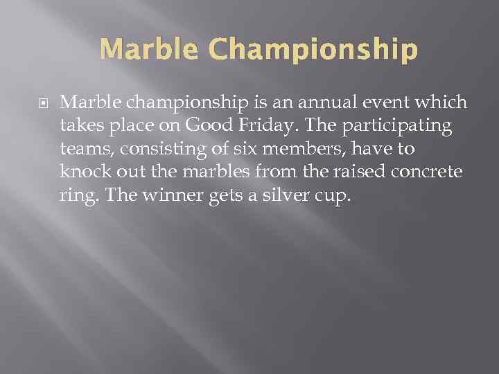 Marble Championship Marble championship is an annual event which takes place on Good Friday.
