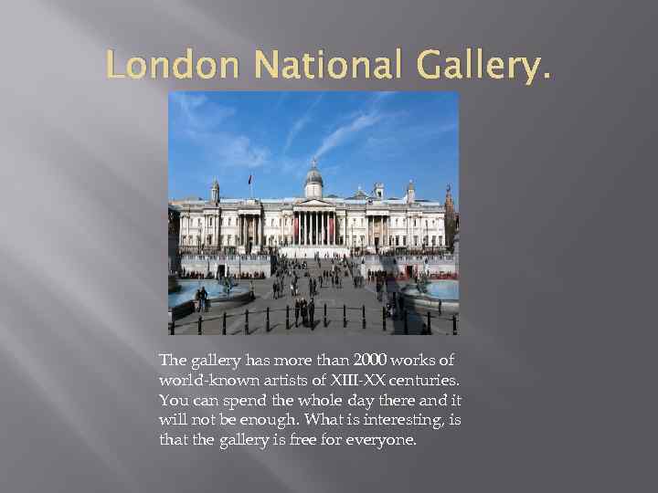 London National Gallery. The gallery has more than 2000 works of world-known artists of