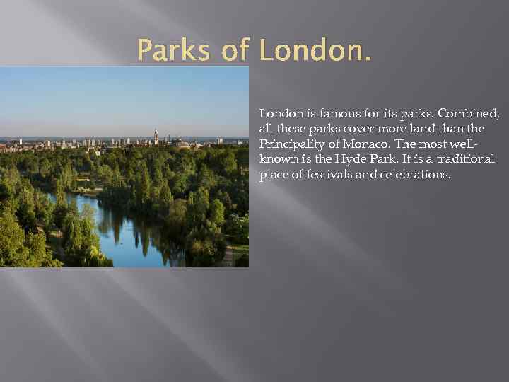 Parks of London is famous for its parks. Combined, all these parks cover more