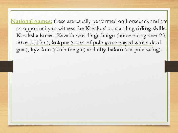 National games: these are usually performed on horseback and are an opportunity to witness