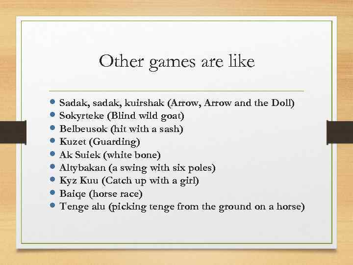 Other games are like Sadak, sadak, kuirshak (Arrow, Arrow and the Doll) Sokyrteke (Blind