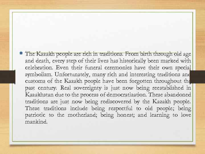  The Kazakh people are rich in traditions. From birth through old age and