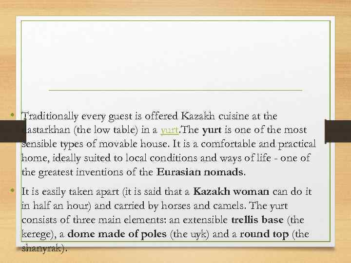  • Traditionally every guest is offered Kazakh cuisine at the dastarkhan (the low