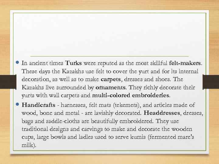  In ancient times Turks were reputed as the most skillful felt-makers. These days