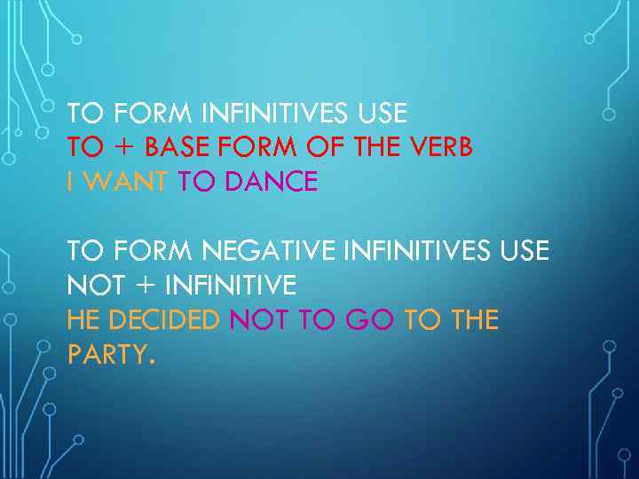 TO FORM INFINITIVES USE TO + BASE FORM OF THE VERB I WANT TO