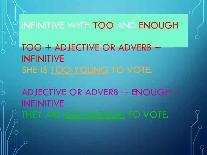 INFINITIVE WITH TOO AND ENOUGH TOO + ADJECTIVE OR ADVERB + INFINITIVE SHE IS