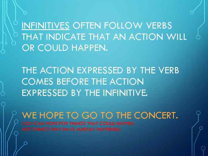 INFINITIVES OFTEN FOLLOW VERBS THAT INDICATE THAT AN ACTION WILL OR COULD HAPPEN. THE