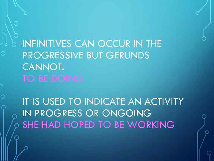 INFINITIVES CAN OCCUR IN THE PROGRESSIVE BUT GERUNDS CANNOT. TO BE DOING IT IS