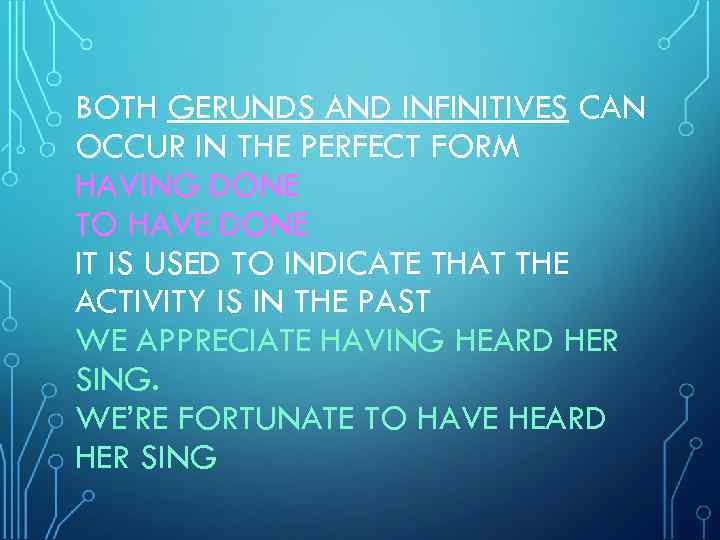 BOTH GERUNDS AND INFINITIVES CAN OCCUR IN THE PERFECT FORM HAVING DONE TO HAVE