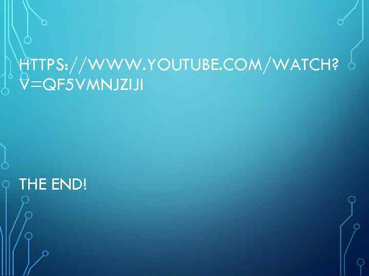 HTTPS: //WWW. YOUTUBE. COM/WATCH? V=QF 5 VMNJZIJI THE END! 