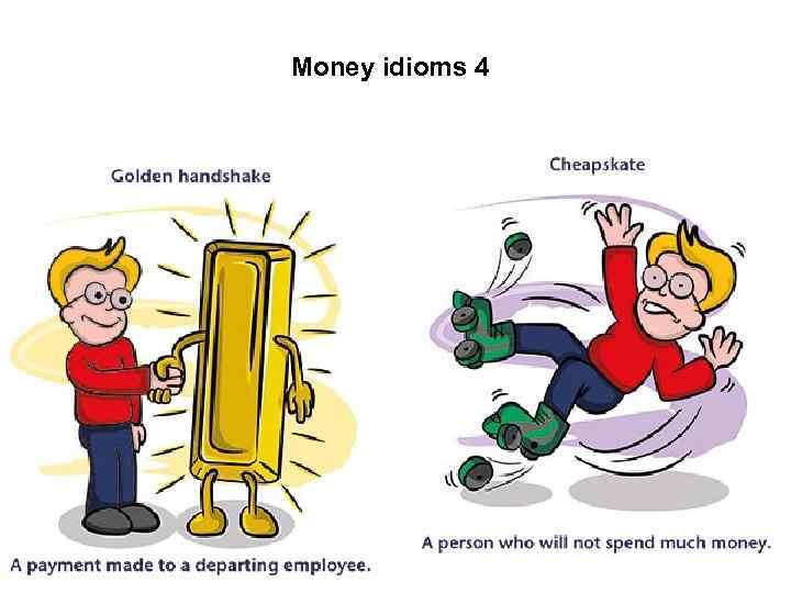 Money idioms 4 