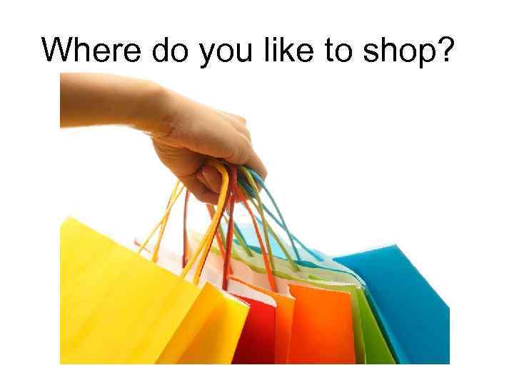 Where do you like to shop? 