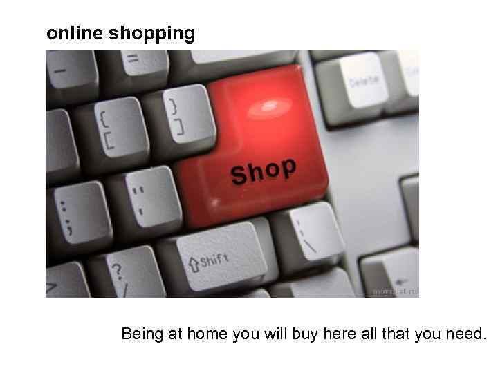 online shopping Being at home you will buy here all that you need. 