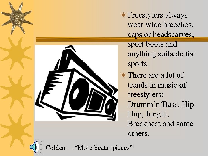 ¬ Freestylers always wear wide breeches, caps or headscarves, sport boots and anything suitable