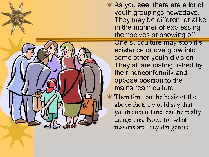 ¬ As you see, there a lot of youth groupings nowadays. They may be