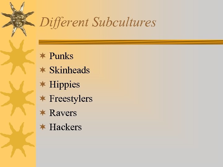 Different Subcultures ¬ Punks ¬ Skinheads ¬ Hippies ¬ Freestylers ¬ Ravers ¬ Hackers