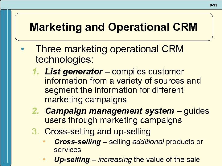 9 -13 Marketing and Operational CRM • Three marketing operational CRM technologies: 1. List