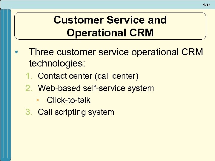 9 -17 Customer Service and Operational CRM • Three customer service operational CRM technologies: