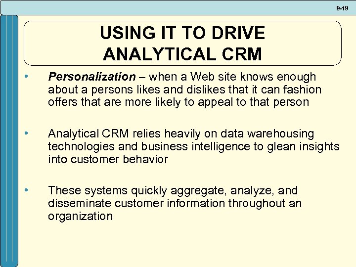 9 -19 USING IT TO DRIVE ANALYTICAL CRM • Personalization – when a Web