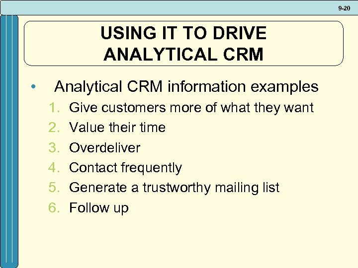 9 -20 USING IT TO DRIVE ANALYTICAL CRM • Analytical CRM information examples 1.