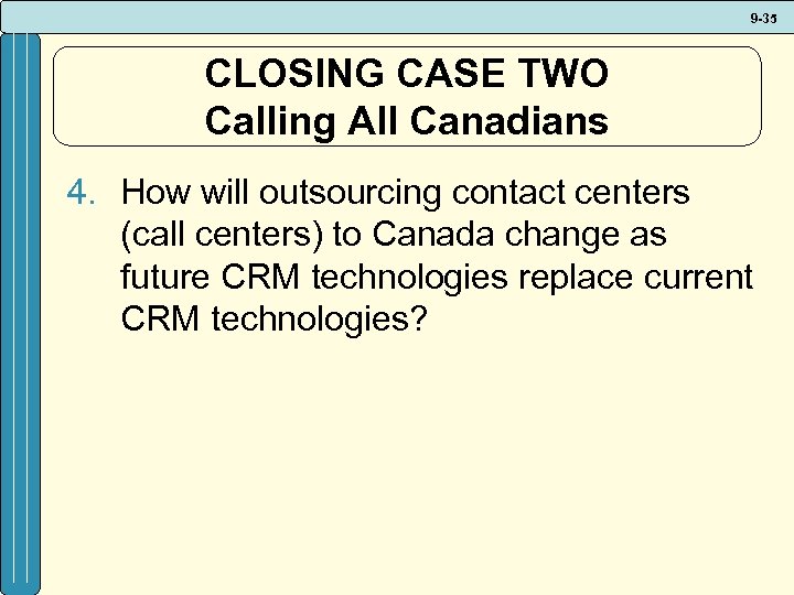 9 -35 CLOSING CASE TWO Calling All Canadians 4. How will outsourcing contact centers