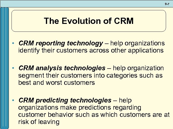 9 -7 The Evolution of CRM • CRM reporting technology – help organizations identify