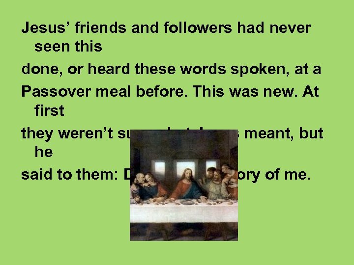 Jesus’ friends and followers had never seen this done, or heard these words spoken,