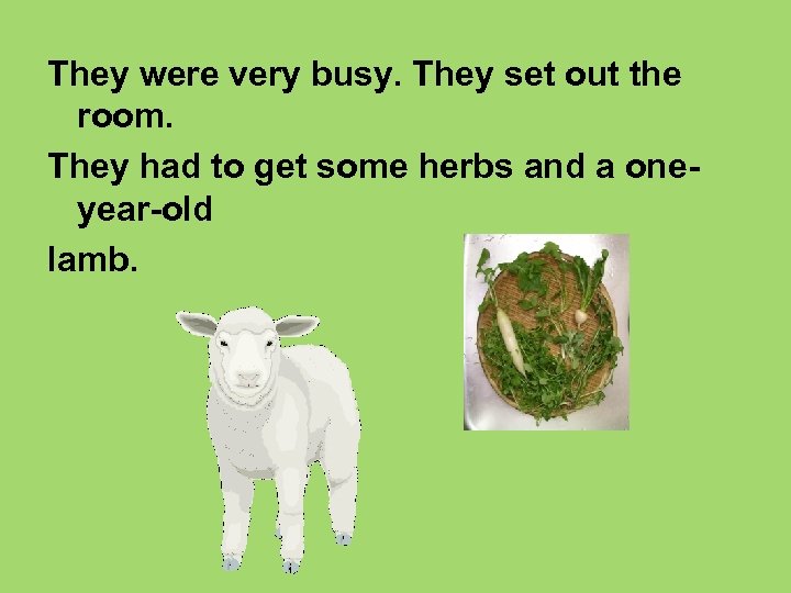 They were very busy. They set out the room. They had to get some