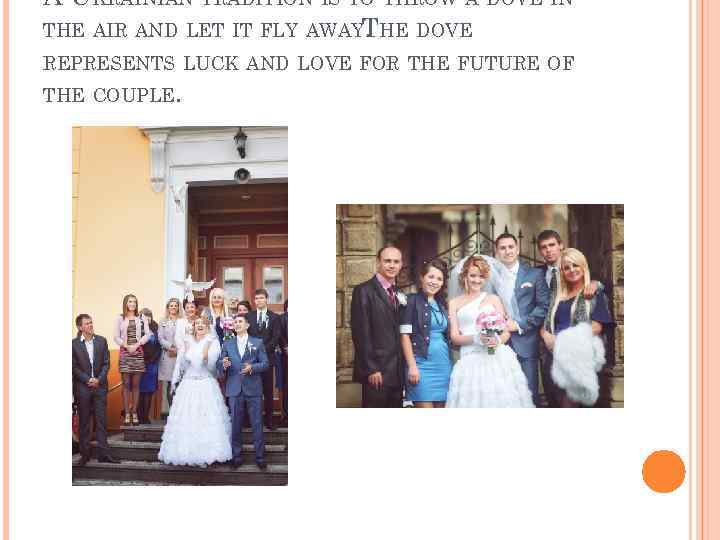 A UKRAINIAN TRADITION IS TO THROW A DOVE IN THE AIR AND LET IT