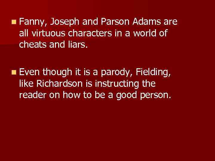 n Fanny, Joseph and Parson Adams are all virtuous characters in a world of