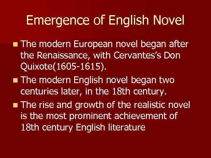 Emergence of English Novel n The modern European novel began after the Renaissance, with