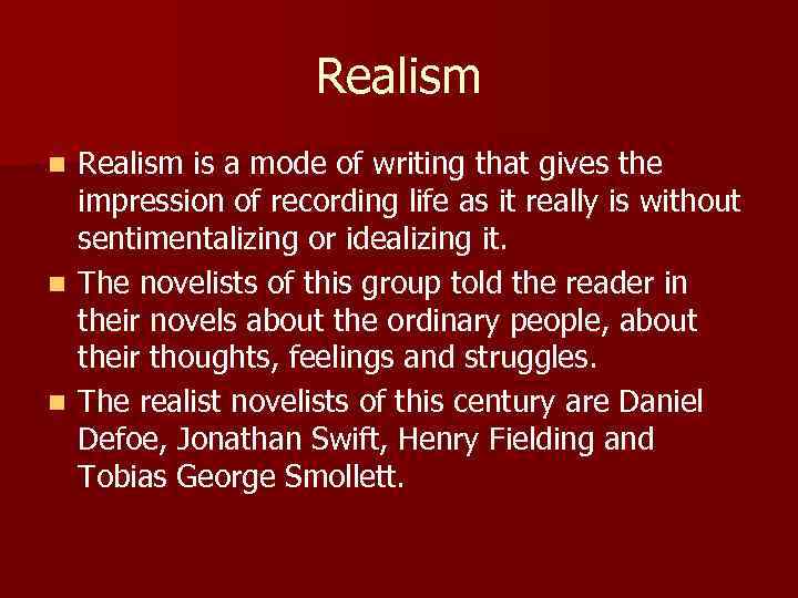 Realism is a mode of writing that gives the impression of recording life as