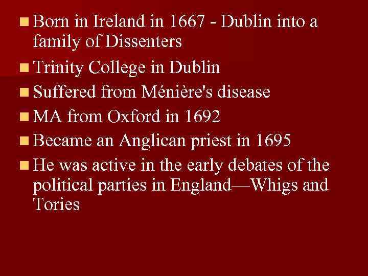 n Born in Ireland in 1667 - Dublin into a family of Dissenters n