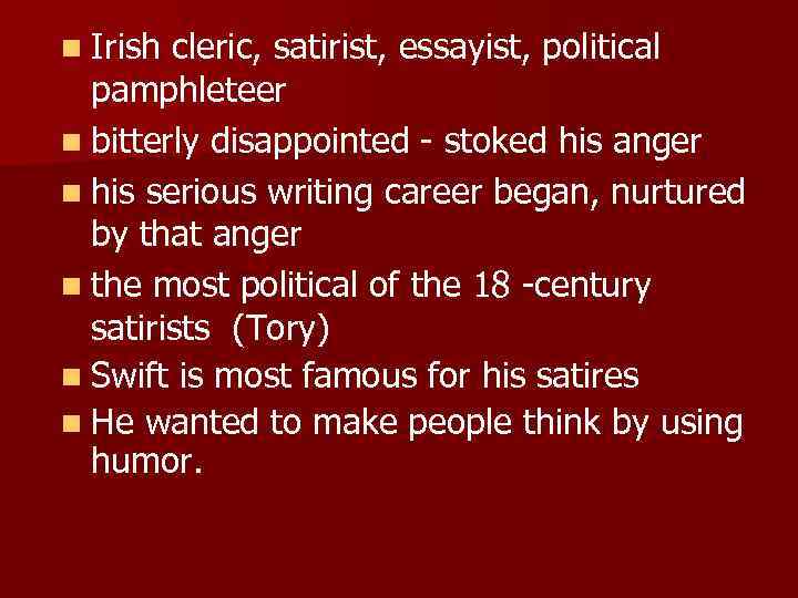 n Irish cleric, satirist, essayist, political pamphleteer n bitterly disappointed - stoked his anger