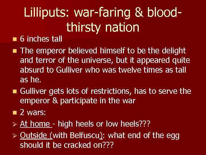 Lilliputs: war-faring & bloodthirsty nation 6 inches tall n The emperor believed himself to