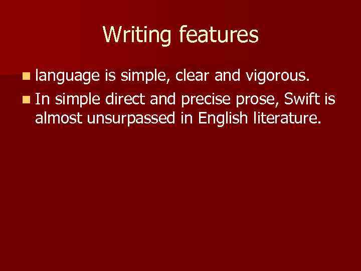 Writing features n language is simple, clear and vigorous. n In simple direct and