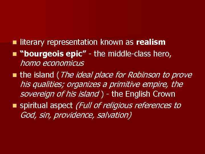 literary representation known as realism n “bourgeois epic” - the middle-class hero, homo economicus