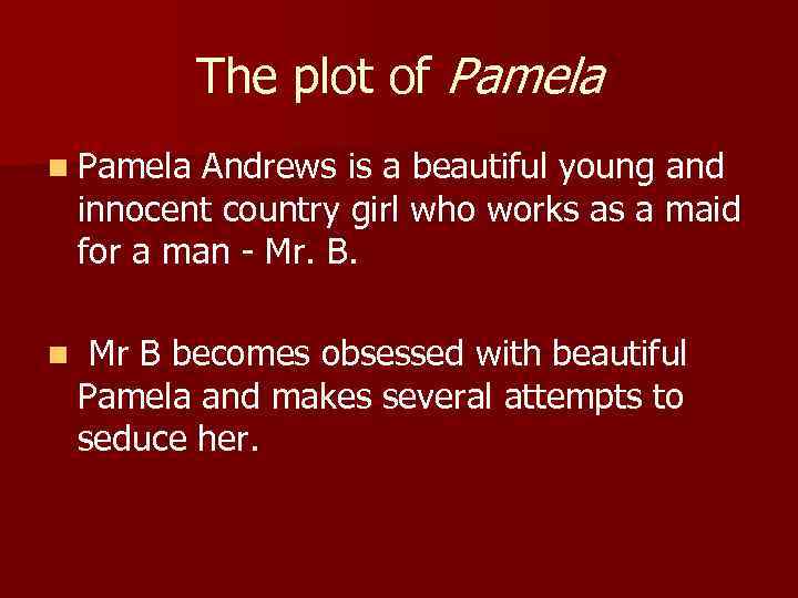 The plot of Pamela n Pamela Andrews is a beautiful young and Pamela innocent