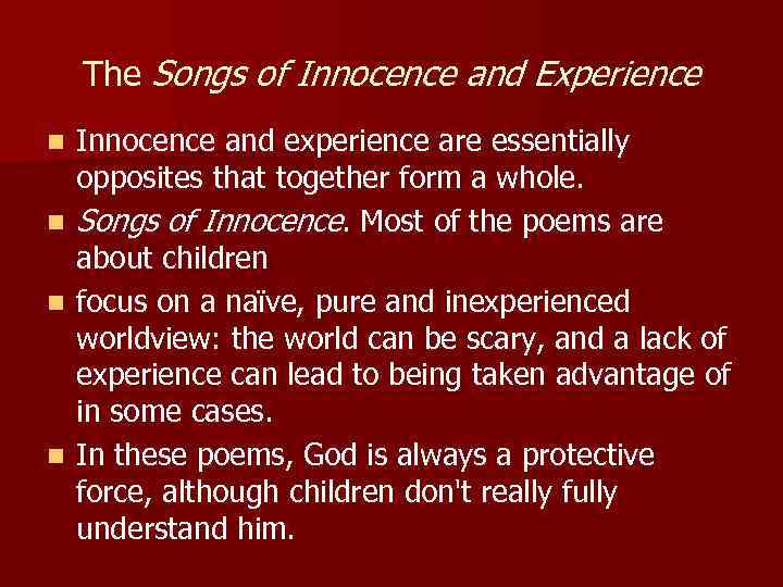 The Songs of Innocence and Experience Innocence and experience are essentially opposites that together