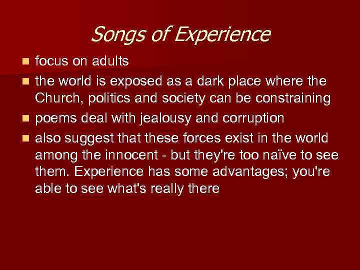 Songs of Experience focus on adults n the world is exposed as a dark