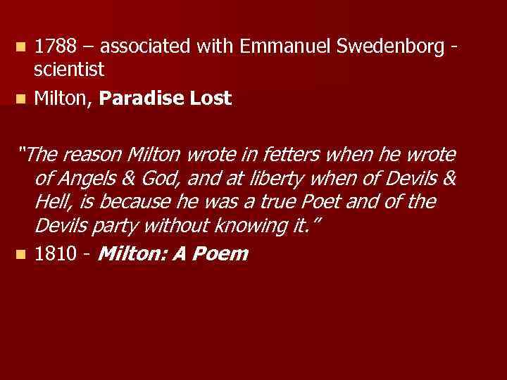1788 – associated with Emmanuel Swedenborg - scientist n Milton, Paradise Lost n “The