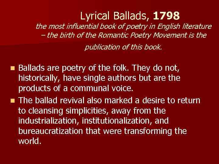  Lyrical Ballads, 1798 the most influential book of poetry in English literature –