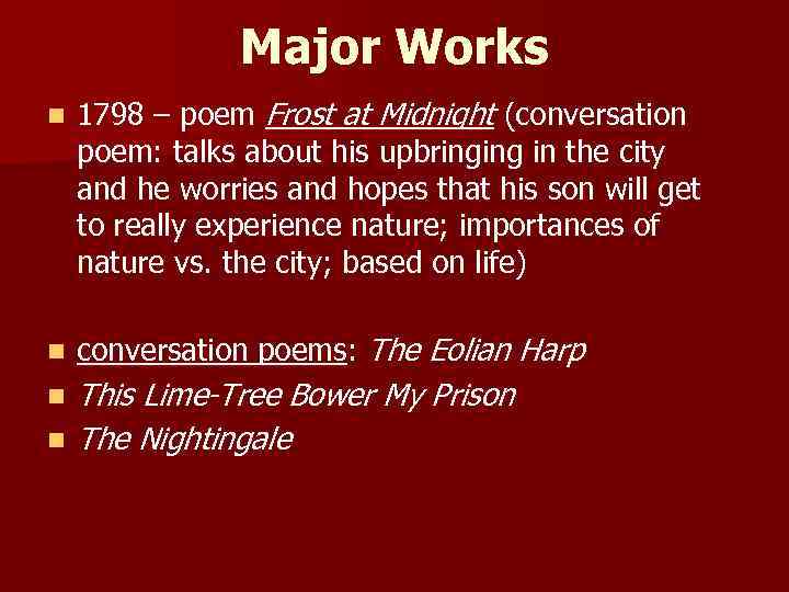 Major Works n 1798 – poem Frost at Midnight (conversation poem: talks about his