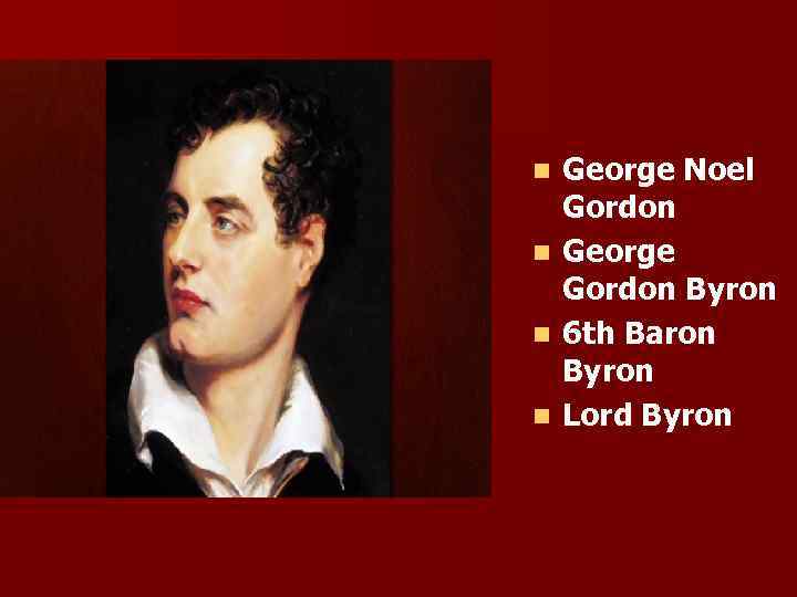 n n George Noel Gordon George Gordon Byron 6 th Baron Byron Lord Byron